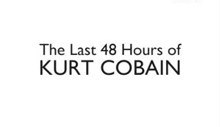Последние 48 часов Курта Кобейна / The last 48 hours of Kurt Cobain (2006)